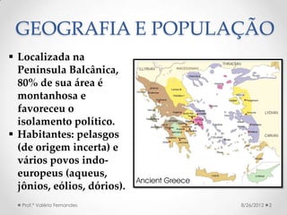 GEOGRAFIA E POPULAÇÃO
 Localizada na
  Península Balcânica,
  80% de sua área é
  montanhosa e
  favoreceu o
  isolamento...