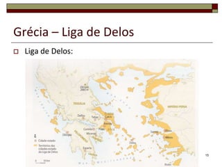 Grécia – Liga de Delos
   Liga de Delos:




                         15
 