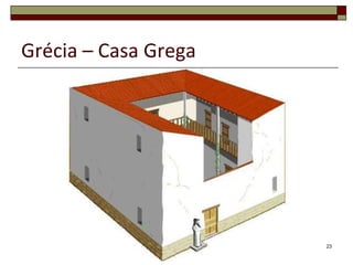 Grécia – Casa Grega




                      23
 