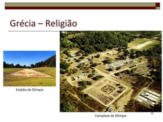 Grécia – Religião




 Estádio de Olimpia




                                            35
                      Complexo de Olimpia
 