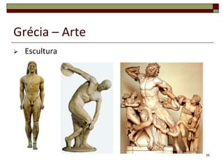 Grécia – Arte
   Escultura




                55
 