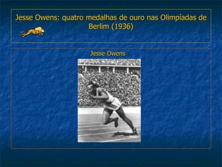 Jesse Owens: quatro medalhas de ouro nas Olimpíadas de Berlim (1936) Jesse Owens 