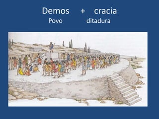 Demos + cracia
Povo ditadura
 