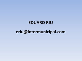 EDUARD RIU
eriu@intermunicipal.com
 
