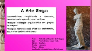 Autor Atribuída a Alexandre de Antioquia
Data Possivelmente século II a.C.
Género Escultura
Técnica Mármore
Altura 202cm
Localização: Museu do Louvre, Paris, França
 