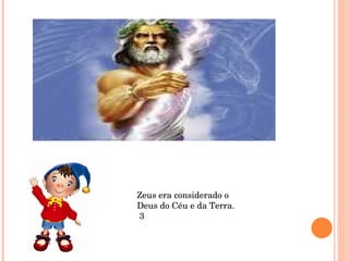 Zeus era considerado o Deus do Céu e da Terra.  3 