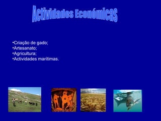 Actividades Económicas Criação de gado; Artesanato; Agricultura; Actividades marítimas. 