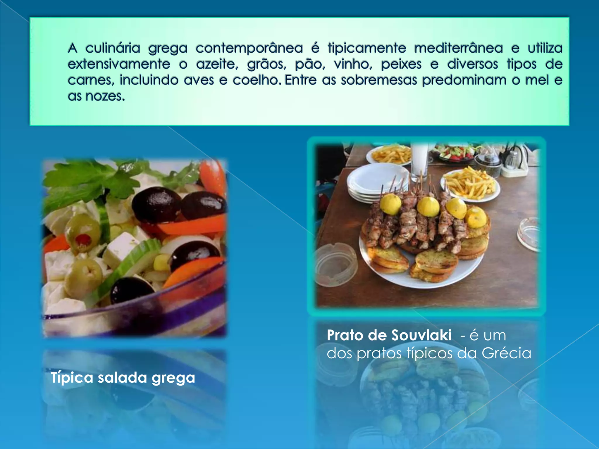 Prato de Souvlaki - é um
dos pratos típicos da Grécia
Típica salada grega
 