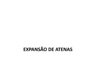 EXPANSÃO DE ATENAS
 