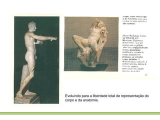 Evoluindo para a liberdade total de representação do corpo e da anatomia.  