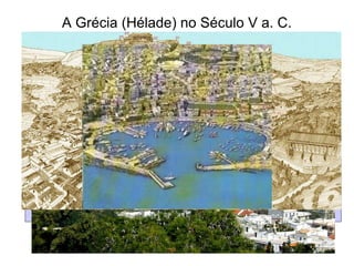 A Grécia (Hélade) no Século V a. C. A partir do século VIII a.C a civilização grega começou  a desenvolver-se, mas: O relevo montanhoso, as numerosas ilhas e as dificuldades  de comunicação  levaram ao isolamento da população. As condições geográficas da Grécia levou a que os gregos se organizassem política e administrativamente em  CIDADES ESTADO ou PÓLIS Cidade-estado:   é uma cidade com um território  rural envolvente e que é política e economicamente independente das outras cidades Da Pólis fazem parte: *  Acrópole  - parte elevada e fortificada da cidade, que continha edifícios e religiosos. *  Ágora  – parte baixa destinada à habitação, à vida económica, política e cultural.  *  Zona rural  – parte reservada para abastecer a Pólis com produtos agrícolas.  *  Porto –  todas as cidades-estado gregas estavam próximas do mar por isso o porto  era da máxima importância para o comércio que os gregos faziam pelo Mediterrâneo  