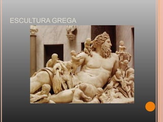 ESCULTURA GREGA
 
