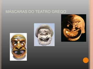 MÁSCARAS DO TEATRO GREGO
 
