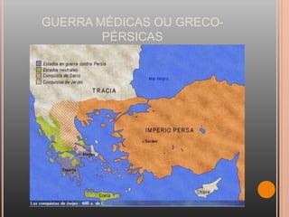 GUERRA MÉDICAS OU GRECO-
        PÉRSICAS
 
