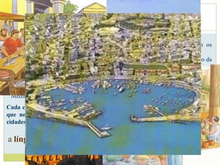 Pólis
Composta por várias zonas:
• Acrópole - parte elevada e fortificada da cidade, onde se encontravam os
  edifícios religiosos
• Ágora – ou praça pública, era a parte mais baixa da cidade. Constituía o centro da
  cidade e aí se desenvolvia a vida política e se realizavam as trocas comerciais.
• Zona rural – parte reservada para abastecer a Pólis com produtos agrícolas.
• Porto – todas as cidades-estado gregas estavam próximas do mar por isso o porto
  era da máxima importância para o comércio que os gregos faziam pelo
  Mediterrâneo
Cada cidade-estado tinha um governo próprio, um exército e produzia tudo o
que necessitava sendo, por isso, independente economicamente das outras
cidades-estado.
                                No entanto:
a língua, a religião, os jogos e os costumes conferiam uma
            identidade comum a todos os gregos
 