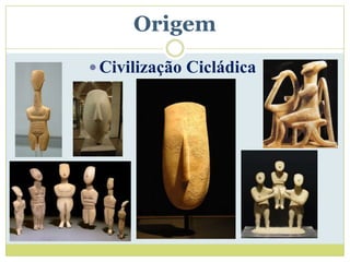 Origem
 Civilização Cicládica
 
