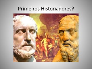 Primeiros Historiadores?
 