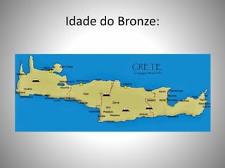 Idade do Bronze:
 