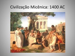 Civilização Micênica: 1400 AC
 