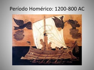 Período Homérico: 1200-800 AC
 