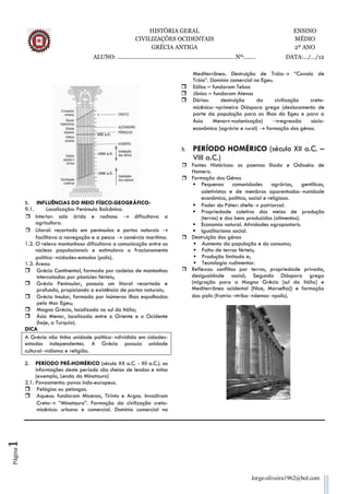 HISTÓRIA GERAL                                                               ENSINO
                                                            CIVILIZAÇÕES OCIDENTAIS                                                           MÉDIO
                                                                 GRÉCIA ANTIGA                                                                2º ANO
                                     ALUNO: ...........................................................................Nº:.......          DATA:.../.../12

                                                                                             Mediterrâneo. Destruição de Tróia “Cavalo de
                                                                                             Tróia”. Domínio comercial no Egeu.
                                                                                            Eólios – fundaram Tebas
                                                                                            Jônios – fundaram Atenas
                                                                                            Dórios:     destruição     da      civilização creto-
                                                                                             micênicaprimeira Diáspora grega (deslocamento de
                                                                                             parte da população para as ilhas do Egeu e para a
                                                                                             Ásia     Menorcolonização)      regressão    sócio-
                                                                                             econômica (agrária e rural)  formação dos génos.


                                                                                      3.     PERÍODO HOMÉRICO (século XII a.C. –
                                                                                             VIII a.C.)
                                                                                        Fontes Históricas: os poemas Ilíada e Odisséia de
                                                                                            Homero.
                                                                                        Formação dos Génos
                                                                                          Pequenas     comunidades          agrárias, gentílicas,
                                                                                             coletivistas e de membros aparentadosunidade
                                                                                             econômica, política, social e religiosa.
         1.    INFLUÊNCIAS DO MEIO FÍSICO-GEOGRÁFICO:                                      Poder do Páter: chefe patriarcal.
         9.1.       Localização: Península Balcânica.                                      Propriedade coletiva dos meios de produção
          Interior: solo árido e rochoso  dificultava a                                    (terras) e dos bens produzidos (alimentos).
              agricultura.                                                                 Economia natural. Atividades agropastoris.
          Litoral: recortado em penínsulas e portos naturais                             Igualitarismo social.
              facilitava a navegação e a pesca  comércio marítimo.                     Destruição dos génos
         1.2. O relevo montanhoso dificultava a comunicação entre os                       Aumento da população e do consumo;
              núcleos populacionais e estimulava o fracionamento                           Falta de terras férteis;
              políticocidades-estados (polis).                                            Produção limitada e;
         1.3. Áreas:                                                                       Tecnologia rudimentar.
          Grécia Continental, formada por cadeias de montanhas                         Reflexos: conflitos por terras, propriedade privada,
               intercaladas por planícies férteis;                                       desigualdade social; Segunda Diáspora grega
          Grécia Peninsular, possuía um litoral recortado e                             (migração para a Magna Grécia [sul da Itália] e
               profundo, propiciando a existência de portos naturais;                    Mediterrâneo ocidental [Nice, Marselha]) e formação
          Grécia Insular, formada por inúmeras ilhas espalhadas                         das polis (fratriatribodemospolis).
               pelo Mar Egeu;
          Magna Grécia, localizada no sul da Itália;
          Ásia Menor, localizada entre o Oriente e o Ocidente
               (hoje, a Turquia).
         DICA
         A Grécia não tinha unidade políticadividida em cidades-
         estados independentes. A Grécia possuía unidade
         culturalidioma e religião.

         2.   PERÍODO PRÉ-HOMÉRICO (século XX a.C. - XII a.C.). as
              informações deste período são cheias de lendas e mitos
              (exemplo, Lenda do Minotauro)
         2.1. Povoamento: povos indo-europeus.
          Pelágios ou pelasgos.
          Aqueus: fundaram Micenas, Tirinto e Argos. Invadiram
               Creta “Minotauro”. Formação da civilização creto-
               micênica: urbana e comercial. Domínio comercial no
1
Página




                                                                                                                              Jorge-oliveira1962@bol.com
 
