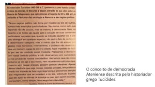 O conceito de democracia
Ateniense descrita pelo historiador
grego Tucídides.
 