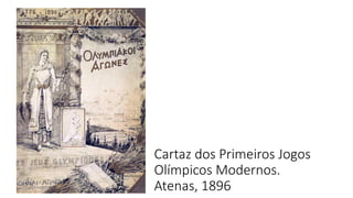 Cartaz dos Primeiros Jogos
Olímpicos Modernos.
Atenas, 1896
 