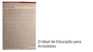 O Ideal de Educação para
Aristóteles
 