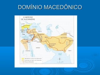 DOMÍNIO MACEDÔNICO

 