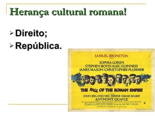 Herança cultural romana! Direito; República. 
