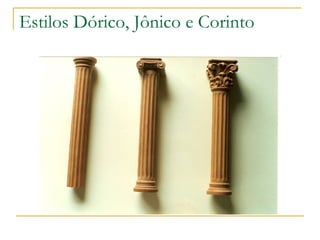 Estilos Dórico, Jônico e Corinto 
