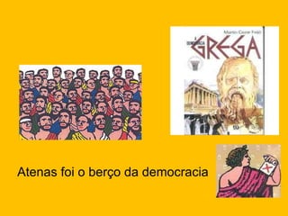 Atenas foi o berço da democracia 