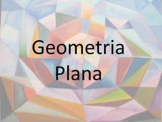 Geometria
  Plana
 