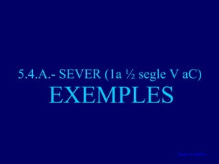 5.4.A.- SEVER (1a ½ segle V aC)  EXEMPLES Anar a índex… 