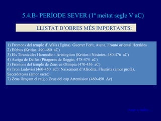 5.4.B- PERÍODE SEVER (1ª meitat segle V aC) 1) Frontons del temple d’Afaia (Egina). Guerrer Ferit, Atena, Frontó oriental ...