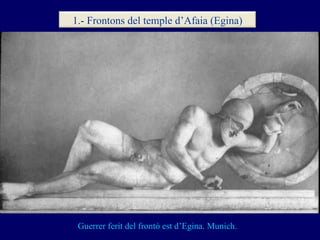 Guerrer ferit del frontó est d’Egina. Munich. 1.- Frontons del temple d’Afaia (Egina) 