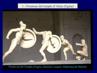 Frontó est del Temple d’Egina. Guerrers i arquer. Gliptoteca de Munich. 1.- Frontons del temple d’Afaia (Egina) 