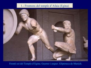 Frontó est del Temple d’Egina. Guerrer i arquer. Gliptoteca de Munich. 1.- Frontons del temple d’Afaia (Egina) 