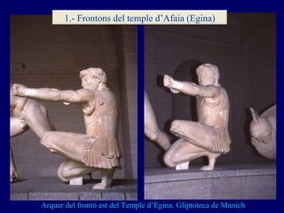 Arquer del frontó est del Temple d’Egina. Gliptoteca de Munich 1.- Frontons del temple d’Afaia (Egina) 