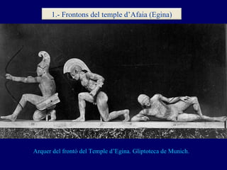 Arquer del frontó del Temple d’Egina. Gliptoteca de Munich. 1.- Frontons del temple d’Afaia (Egina) 