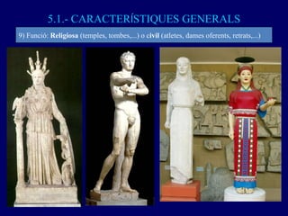 5.1.- CARACTER Í STIQUES GENERALS 9) Funció:  Religiosa  (temples, tombes,...) o c ivil  (atletes, dames oferents, retrats...