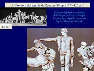 Estàtues del frontó occidental del Temple de Zeus a Olímpia. Un centaure, Apol·lo i una jove lapita. Museu de Munich. OEST...