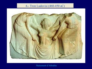 Naixement d’Afrodita 6.- Tron Ludovisi (460-450 aC) 