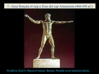 Posidó (o Zeus?). Museu d’Atenes. Bronze. Període sever transició clàssic. . 7.- Zeus llençant el raig o Zeus del cap Arte...