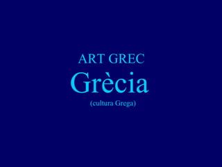 ART GREC  Grècia  (cultura Grega) 