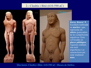 Dos kuroi. Cleobis i Bitó. 610-590 aC. Museu de Delfos. Cleobis. Kuros, Kouroi     Escultura realitzada en  marbre  i que...