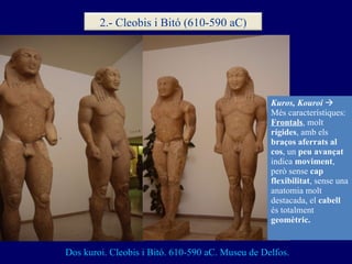 Dos kuroi. Cleobis i Bitó. 610-590 aC. Museu de Delfos. Kuros, Kouroi     Més característiques:  Frontals , molt  rígides...