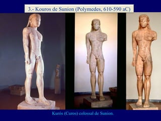 Kurós (Curos) colossal de Sunion. 3.- Kouros de Sunion (Polymedes, 610-590 aC) 