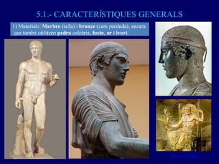 5.1.- CARACTER Í STIQUES GENERALS Anar a índex… 1) Materials:  Marbre  (talla) i  bronze  (cera perduda), encara que també...