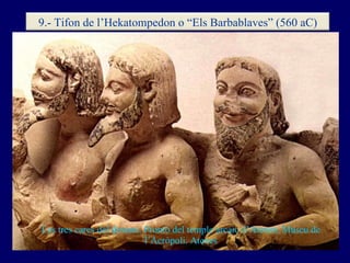 Les tres cares del dimoni. Frontó del temple arcaic d’Atenea. Museu de l’Acròpoli. Atenes 9.- Tifon de l’Hekatompedon o “E...